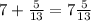 7+\frac{5}{13} =7\frac{5}{13}