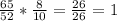 \frac{65}{52} * \frac{8}{10} = \frac{26}{26} = 1