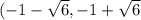 (-1-\sqrt{6} ,-1+\sqrt{6}