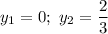 y_1=0;\ y_2=\dfrac23