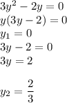 3y^2-2y=0\\y(3y-2)=0\\y_1=0\\3y-2=0\\3y=2\\\\y_2=\dfrac23