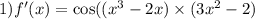 1)f'(x) = \cos(( {x}^{3} - 2x ) \times (3 {x}^{2} - 2)