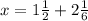 x = 1\frac{1}{2} + 2\frac{1}{6}\\