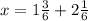 x = 1\frac{3}{6} + 2\frac{1}{6}\\