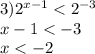 3) {2}^{x - 1} < {2}^{ - 3} \\ x - 1 < - 3 \\ x < - 2