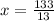 x = \frac{133}{13}