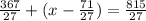 \frac{367}{27} + (x-\frac{71}{27}) = \frac{815}{27}