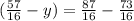 (\frac{57}{16} - y) = \frac{87}{16} - \frac{73}{16}