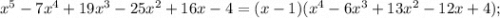 x^{5}-7x^{4}+19x^{3}-25x^{2}+16x-4=(x-1)(x^{4}-6x^{3}+13x^{2}-12x+4);