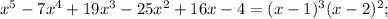 x^{5}-7x^{4}+19x^{3}-25x^{2}+16x-4=(x-1)^{3}(x-2)^{2};