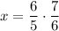 \displaystyle x=\frac{6}{5}\cdot\frac{7}{6}\\