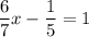 \displaystyle \frac{6}{7}x-\frac{1}{5}=1\\