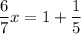 \displaystyle \frac{6}{7}x=1+\frac{1}{5}\\