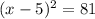 (x-5)^2=81\\\\