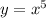 y=x^5