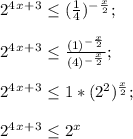 2^4^x^+^3 \leq (\frac{1}{4})^-^\frac{x}{2} ;\\\\2^4^x^+^3\leq \frac{(1)^-^\frac{x}{2} }{(4)^-^\frac{x}{2} } ;\\\\2^4^x^+^3\leq1*(2^2)^\frac{x}{2};\\\\2^4^x^+^3\leq 2^x