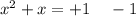 x {}^{2} + x = + 1 \: \: \: \: \: - 1