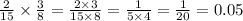 \frac{2}{15} \times \frac{3}{8} = \frac{2 \times 3}{15 \times 8} = \frac{1}{5 \times 4} = \frac{1}{20} = 0.05