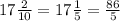 17\frac{2}{10} = 17\frac{1}{5} =\frac{86}{5}