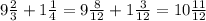 9\frac{2}{3} + 1\frac{1}{4} = 9\frac{8}{12} + 1\frac{3}{12} = 10 \frac{11}{12}