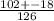 \frac{102+-18}{126}