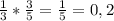 \frac{1}{3} * \frac{3}{5} = \frac{1}{5} = 0,2