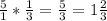 \frac{5}{1} * \frac{1}{3} = \frac{5}{3} = 1\frac{2}{3}