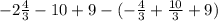 -2\frac{4}{3}-10+9-(-\frac{4}{3} +\frac{10}{3} +9)