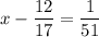 \displaystyle x-\frac{{12}}{{17}}=\frac{1}{{51}}\\