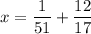 \displaystyle x=\frac{1}{{51}}+\frac{{12}}{{17}}\\