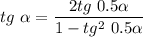 tg~\alpha = \dfrac{2tg~0.5\alpha }{1 - tg^2~0.5\alpha}