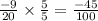 \frac{ - 9}{20} \times \frac{5}{5} = \frac{ - 45}{100}