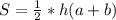 S=\frac{1}{2} *h(a+b)