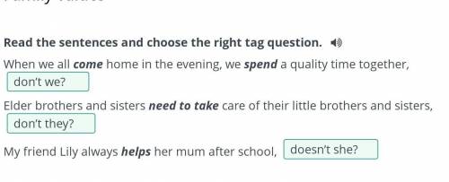 Family values Read the sentences and choose the right tag question.When we all come home in the even