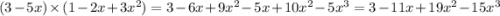 (3 - 5x) \times (1 - 2x + 3 {x}^{2} ) = 3 - 6x + 9 {x}^{2} - 5x + 10 {x}^{2} - 5 {x}^{3} = 3 - 11 x + 19 {x}^{2} - 15 {x}^{3}