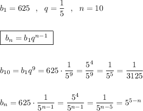 b_1=625\ \ ,\ \ q=\dfrac{1}{5}\ \ ,\ \ n=10\\\\\\\boxed{\ b_{n}=b_1q^{n-1}\ }\\\\\\b_{10}=b_1q^9=625\cdot \dfrac{1}{5^9}=\dfrac{5^4}{5^9}=\dfrac{1}{5^5}=\dfrac{1}{3125}\\\\\\b_{n}=625\cdot \dfrac{1}{5^{n-1}}=\dfrac{5^4}{5^{n-1}}=\dfrac{1}{5^{n-5}}=5^{5-n}