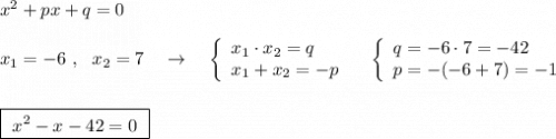 x^2+px+q=0\\\\x_1=-6\ ,\ \ x_2=7\ \ \ \to \ \ \ \left\{\begin{array}{l}x_1\cdot x_2=q\\x_1+x_2=-p\end{array}\right\ \ \ \left\{\begin{array}{l}q=-6\cdot 7=-42\\p=-(-6+7)=-1\end{array}\right\\\\\\\boxed{\ x^2-x-42=0\ }