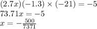 (2.7x)( - 1.3) \times ( - 21) = - 5 \\ 73.71x = - 5 \\ x = - \frac{500}{7371}