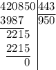 $$\arraycolsep=0.01em\begin{array}{rrrrrr@{\,}r|l}4&2&0&8&5&0&&443\\\cline{8-8}3&9&8&7&&&&950\\\cline{1-4}&2&2&1&5&&&\\&2&2&1&5&&&\\\cline{2-5}&&&&0&&&\end{array}$$