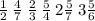 \frac{1}{2} \: \frac{4}{7} \: \frac{2}{3} \: \frac{5}{4} \: 2 \frac{5}{7} \: 3 \frac{5}{6}