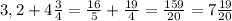 3,2+4\frac{3}{4} = \frac{16}{5} +\frac{19}{4} =\frac{159}{20}=7 \frac{19}{20}