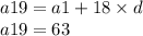 a19 = a1 + 18 \times d \\ a19 = 63