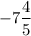 $-7\frac{4}{5}