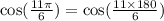 \cos( \frac{11\pi}{6} ) = \cos( \frac{11 \times 180}{6} )