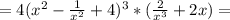 =4(x^2-\frac{1}{x^2} +4)^3*(\frac{2}{x^3} +2x)=