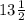 13 \frac{1}{2} \\