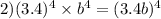 2)( {3.4})^{4} \times {b}^{4 } = ( {3.4b})^{4} \\