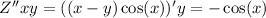 Z''xy = ((x - y) \cos(x) )'y = - \cos(x)