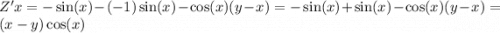 Z'x = - \sin( x ) - ( - 1) \sin(x) - \cos(x) (y - x) = - \sin(x) + \sin(x) - \cos(x) (y - x) = (x - y) \cos(x)