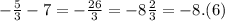 - \frac{5}{3} - 7 = - \frac{26}{3} = - 8 \frac{2}{3} = - 8.(6)